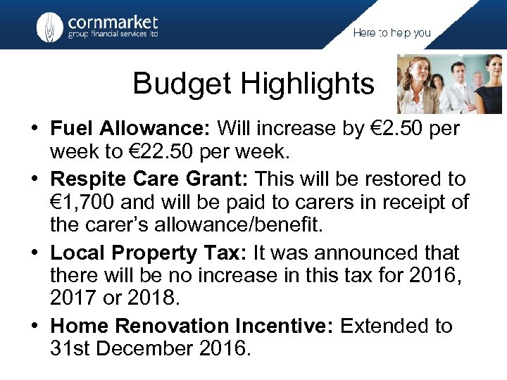 Budget Highlights • Fuel Allowance: Will increase by € 2. 50 per week to