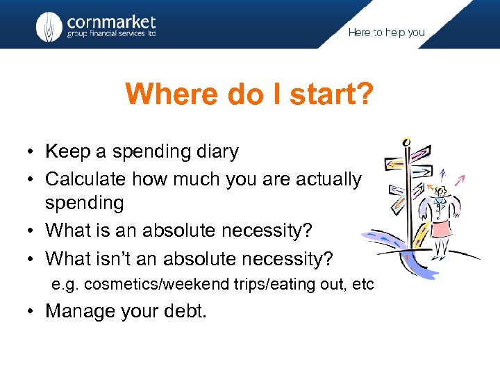 Where do I start? • Keep a spending diary • Calculate how much you