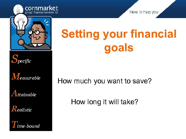 Specific Measurable Attainable Realistic Time-bound Setting your financial goals How much you want to