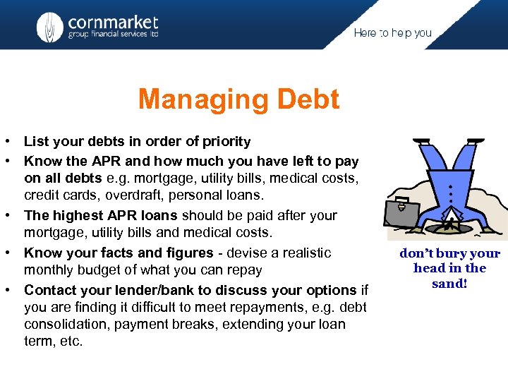 Managing Debt • List your debts in order of priority • Know the APR