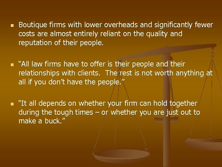 n n n Boutique firms with lower overheads and significantly fewer costs are almost