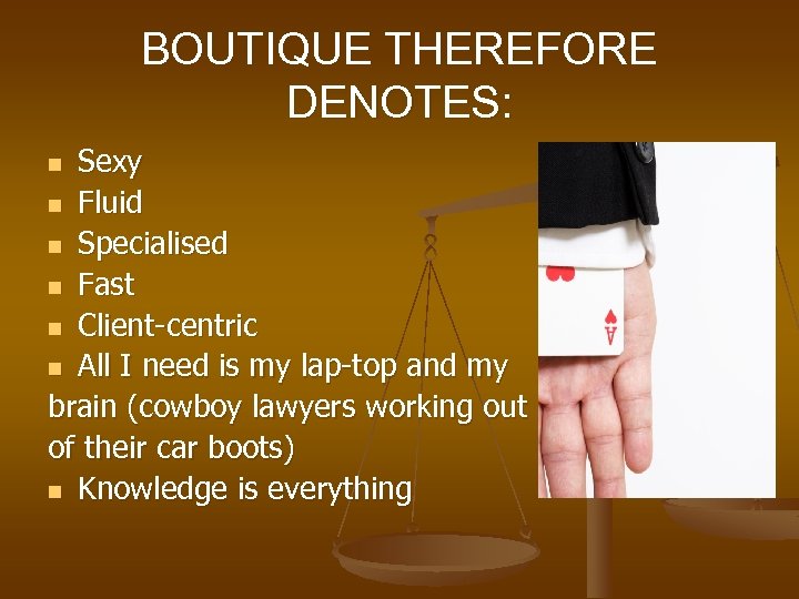 BOUTIQUE THEREFORE DENOTES: Sexy n Fluid n Specialised n Fast n Client-centric n All