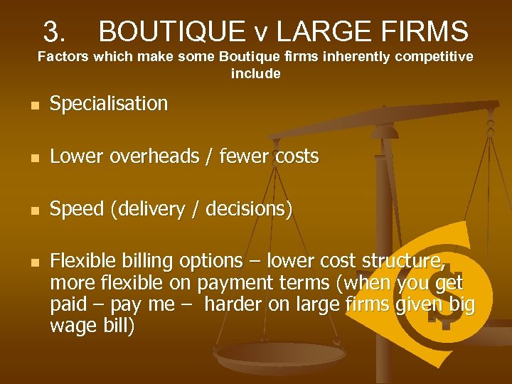 3. BOUTIQUE v LARGE FIRMS Factors which make some Boutique firms inherently competitive include