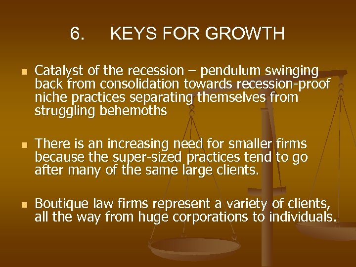 6. n n n KEYS FOR GROWTH Catalyst of the recession – pendulum swinging