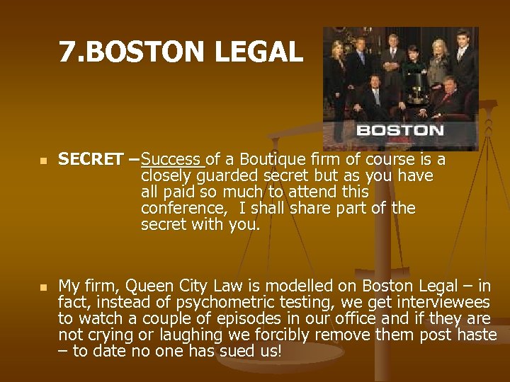 7. BOSTON LEGAL n n SECRET – Success of a Boutique firm of course