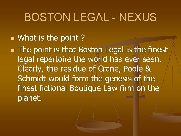BOSTON LEGAL - NEXUS n n What is the point ? The point is