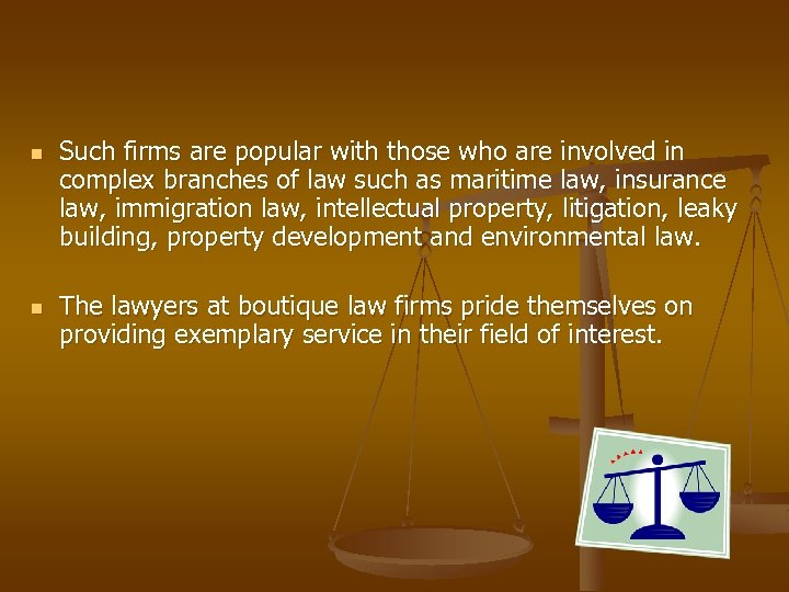 n n Such firms are popular with those who are involved in complex branches
