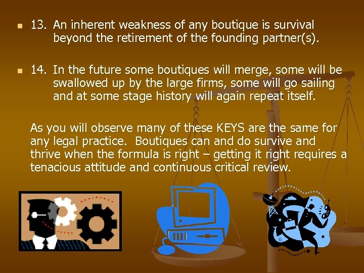 n n 13. An inherent weakness of any boutique is survival beyond the retirement