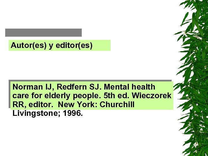 Autor(es) y editor(es) Norman IJ, Redfern SJ. Mental health care for elderly people. 5