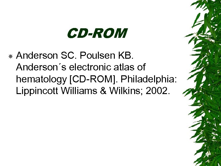 CD-ROM Anderson SC. Poulsen KB. Anderson´s electronic atlas of hematology [CD-ROM]. Philadelphia: Lippincott Williams