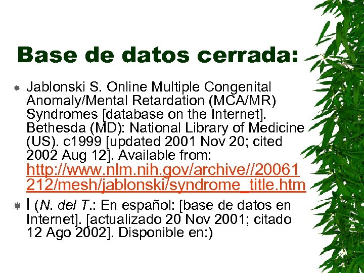 Base de datos cerrada: Jablonski S. Online Multiple Congenital Anomaly/Mental Retardation (MCA/MR) Syndromes [database
