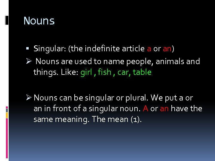 Nouns Singular: (the indefinite article a or an) Ø Nouns are used to name