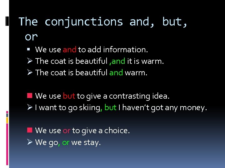 The conjunctions and, but, or We use and to add information. Ø The coat