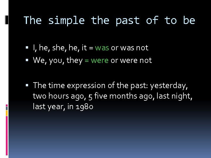 The simple the past of to be I, he, she, it = was or
