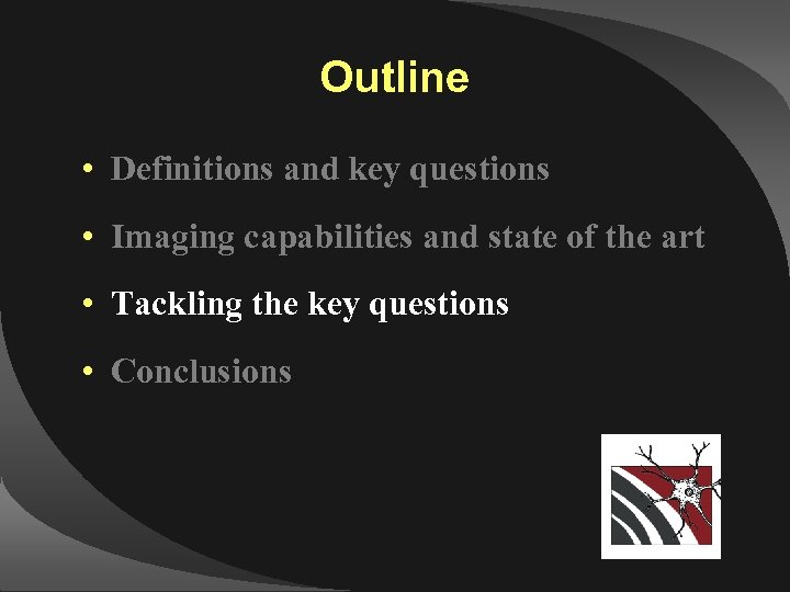 Outline • Definitions and key questions • Imaging capabilities and state of the art