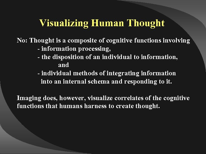 Visualizing Human Thought No: Thought is a composite of cognitive functions involving - information