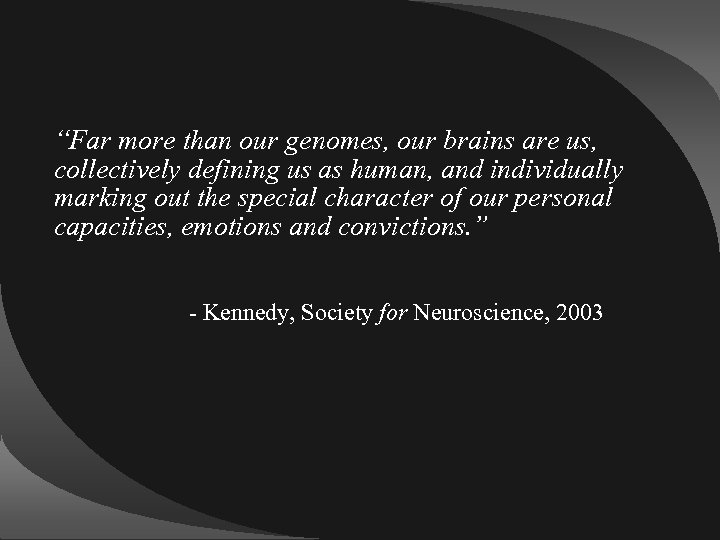 “Far more than our genomes, our brains are us, collectively defining us as human,