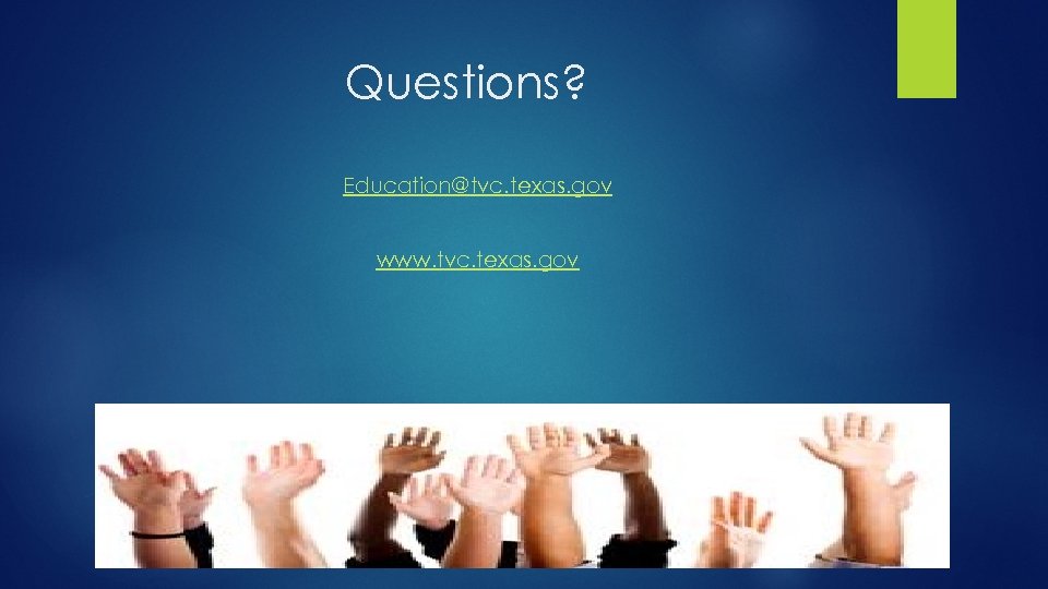 Questions? Education@tvc. texas. gov www. tvc. texas. gov 