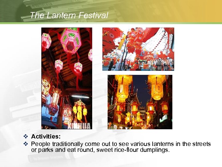 The Lantern Festival v Activities: v People traditionally come out to see various lanterns