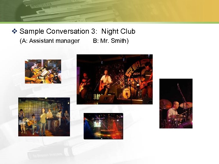 v Sample Conversation 3: Night Club (A: Assistant manager B: Mr. Smith) 