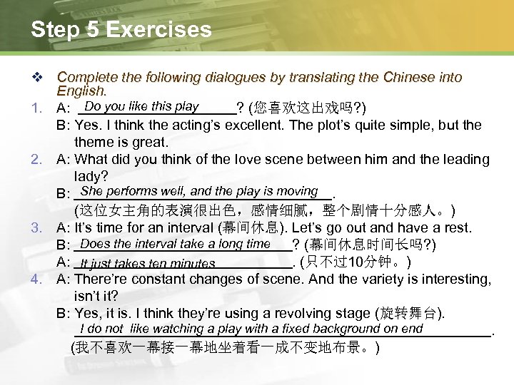 Step 5 Exercises v Complete the following dialogues by translating the Chinese into English.