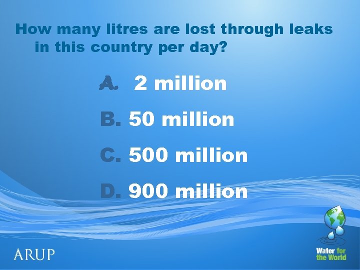How many litres are lost through leaks in this country per day? A. 2