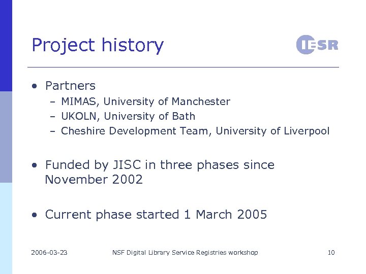 Project history • Partners – MIMAS, University of Manchester – UKOLN, University of Bath