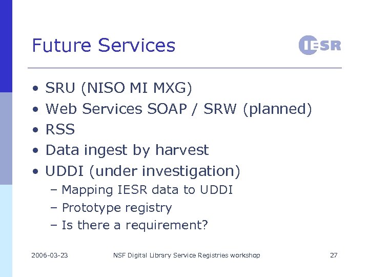 Future Services • • • SRU (NISO MI MXG) Web Services SOAP / SRW