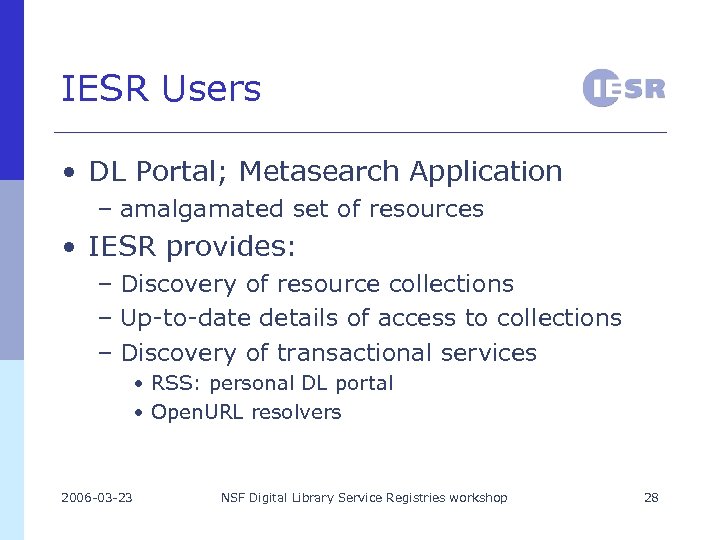 IESR Users • DL Portal; Metasearch Application – amalgamated set of resources • IESR
