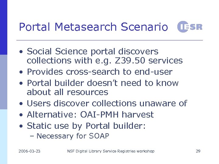 Portal Metasearch Scenario • Social Science portal discovers collections with e. g. Z 39.