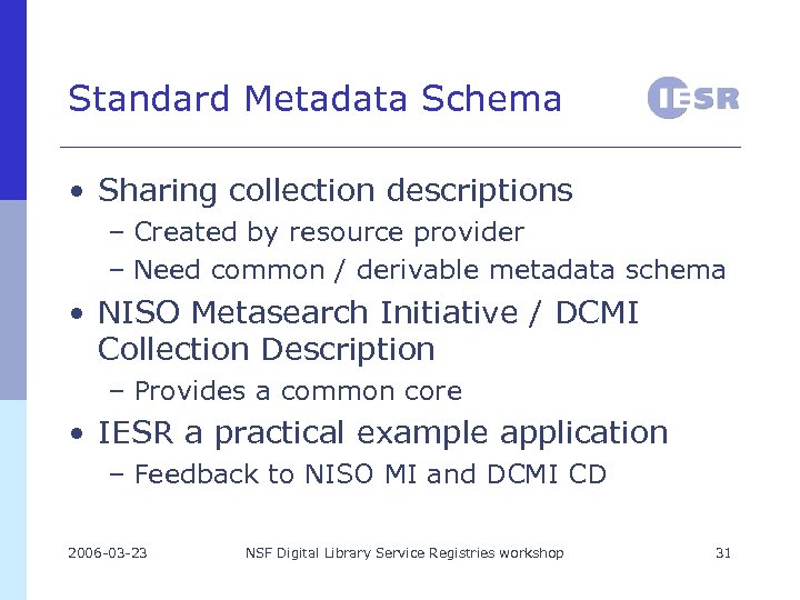 Standard Metadata Schema • Sharing collection descriptions – Created by resource provider – Need