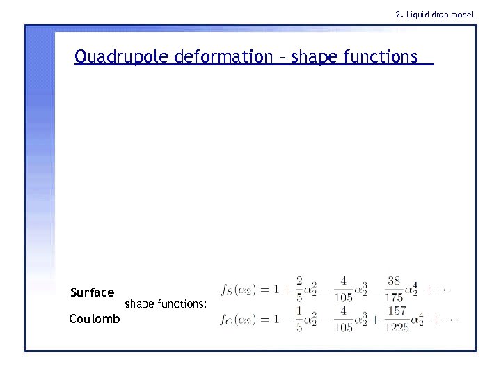 2. Liquid drop model Quadrupole deformation – shape functions Surface Coulomb shape functions: 