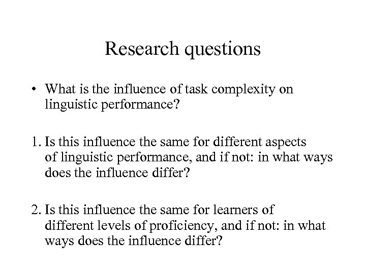 Research questions • What is the influence of task complexity on linguistic performance? 1.