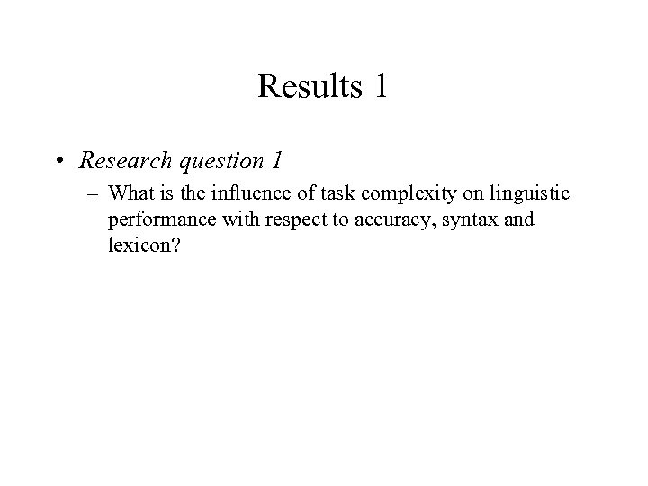 Results 1 • Research question 1 – What is the influence of task complexity