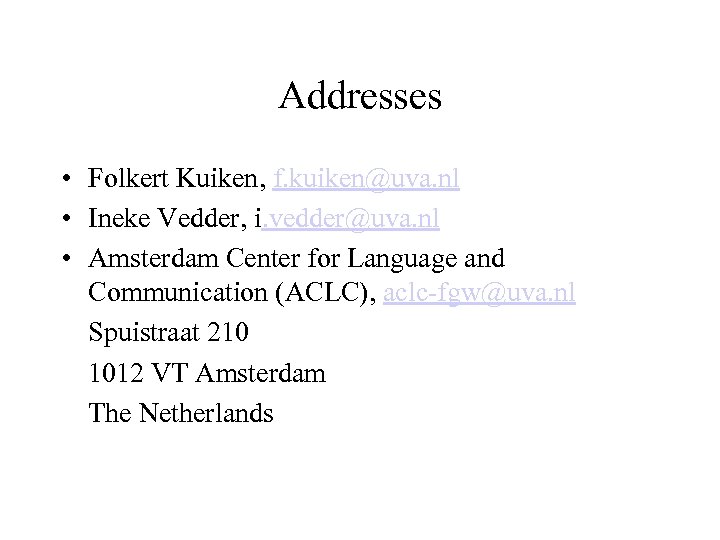 Addresses • Folkert Kuiken, f. kuiken@uva. nl • Ineke Vedder, i. vedder@uva. nl •