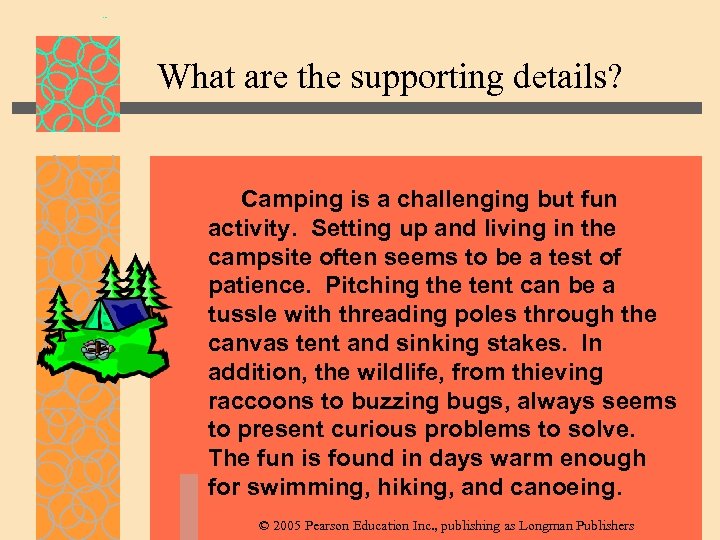 What are the supporting details? Camping is a challenging but fun activity. Setting up