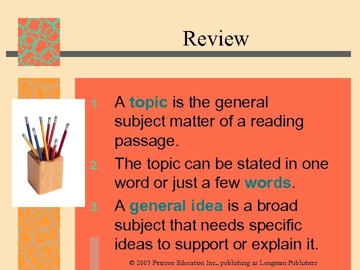 Review 1. 2. 3. A topic is the general subject matter of a reading