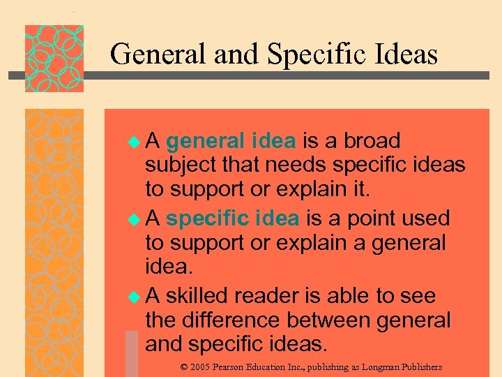 General and Specific Ideas u. A general idea is a broad subject that needs