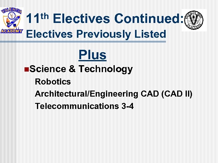th 11 Electives Continued: Electives Previously Listed Plus n. Science & Technology Robotics Architectural/Engineering