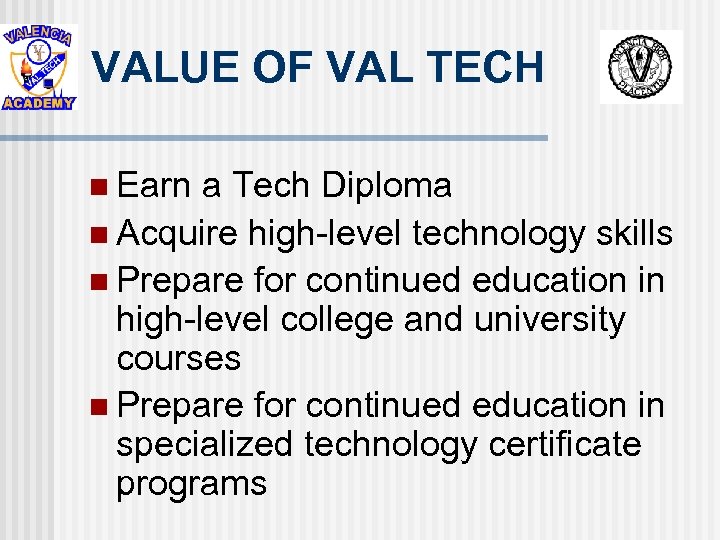 VALUE OF VAL TECH n Earn a Tech Diploma n Acquire high-level technology skills