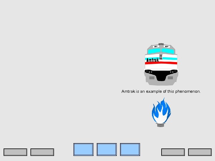 Amtrak is an example of this phenomenon. 