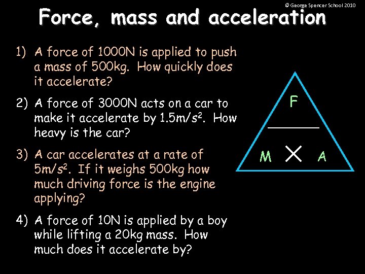 Force, mass and acceleration © George Spencer School 2010 1) A force of 1000