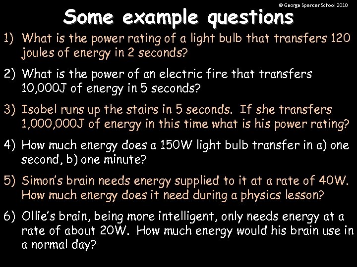 Some example questions © George Spencer School 2010 1) What is the power rating