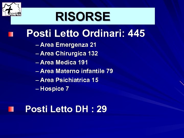 RISORSE Posti Letto Ordinari: 445 – Area Emergenza 21 – Area Chirurgica 132 –