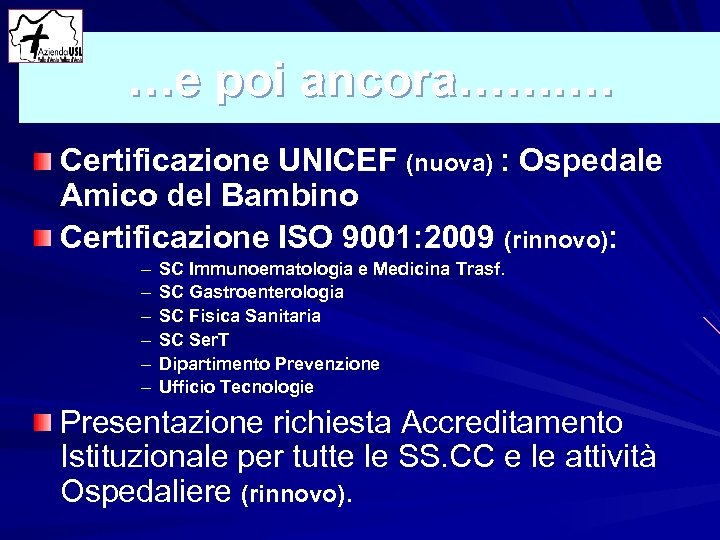 …e poi ancora……. … Certificazione UNICEF (nuova) : Ospedale Amico del Bambino Certificazione ISO