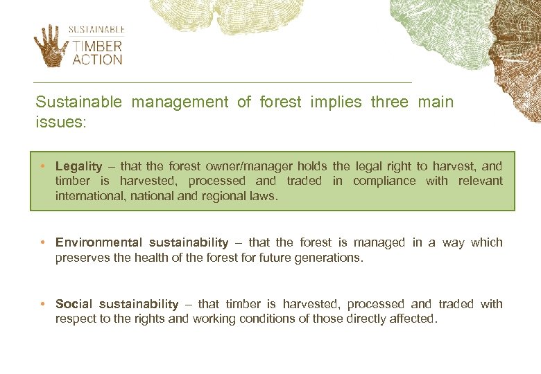 Sustainable management of forest implies three main issues: • Legality – that the forest