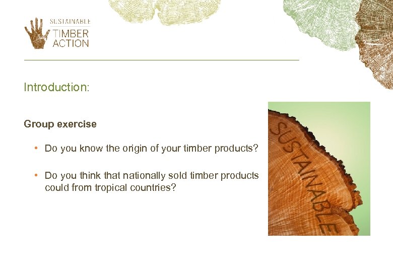 Introduction: Group exercise • Do you know the origin of your timber products? •