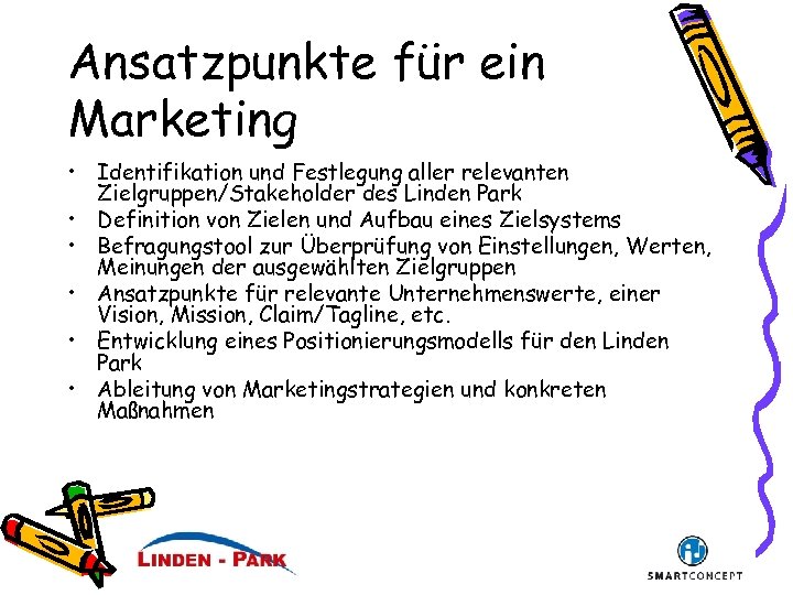 Ansatzpunkte für ein Marketing • Identifikation und Festlegung aller relevanten Zielgruppen/Stakeholder des Linden Park
