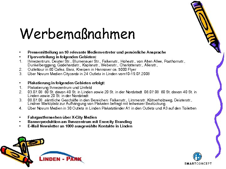 Werbemaßnahmen • • 1. 2. 3. • 1. 2. Pressemitteilung an 50 relevante Medienvertreter