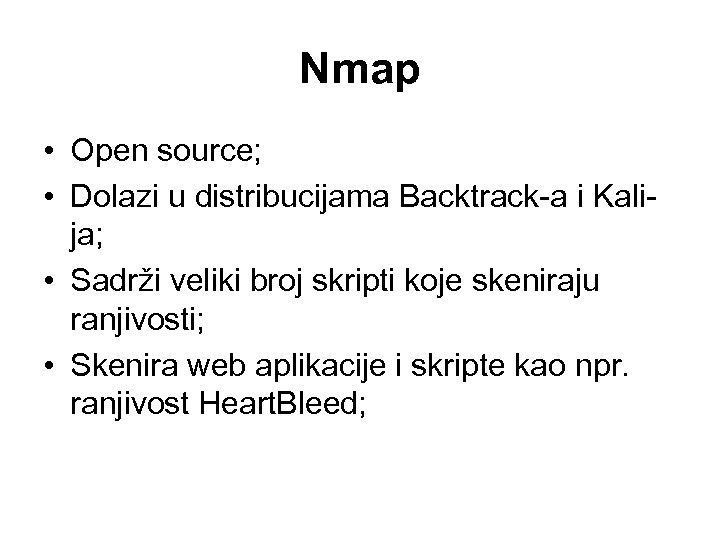 Nmap • Open source; • Dolazi u distribucijama Backtrack-a i Kalija; • Sadrži veliki